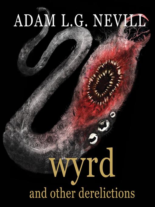 Title details for Wyrd and Other Derelictions by Adam L.G. Nevill - Available